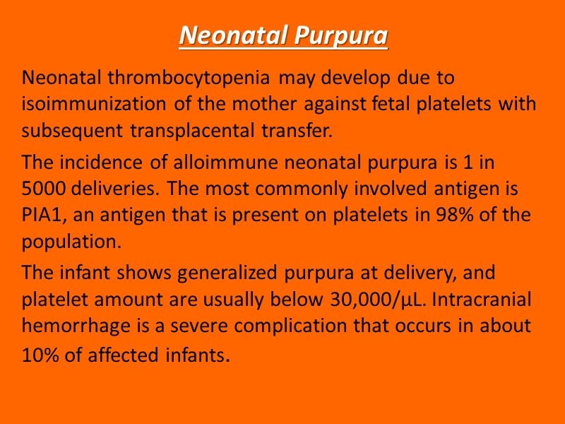 Neonatal Purpura Neonatal thrombocytopenia may develop due to isoimmunization of the mother against fetal